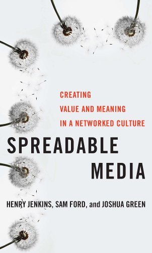 Henry Jenkins/Spreadable Media@ Creating Value and Meaning in a Networked Culture